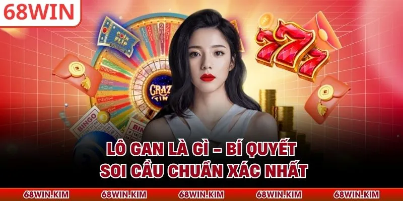 Lô Gan Là Gì - Bí Quyết Soi Cầu Chuẩn Xác Nhất