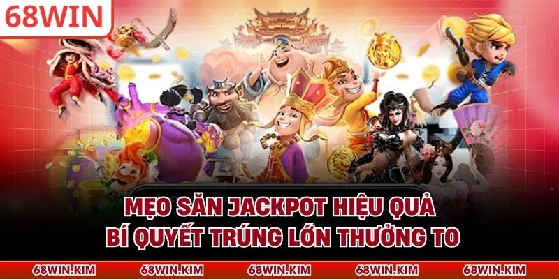 Mẹo Săn Jackpot Hiệu Quả - Bí Quyết Trúng Lớn Thưởng To